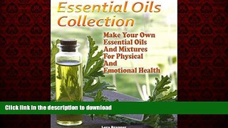 Buy books  Essential Oils Collection: Make Your Own Essential Oils And Mixtures For Physical And