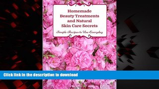 Read book  Homemade Beauty Treatments and Natural Skin Care Secrets: Simple Recipes to Use