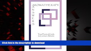 Best book  AROMATHERAPY ANSWERS: Your Practical Guide to Common Ailments