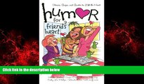READ book  Humor for a Friend s Heart: Stories, Quips, and Quotes to Lift the Heart (Humor for