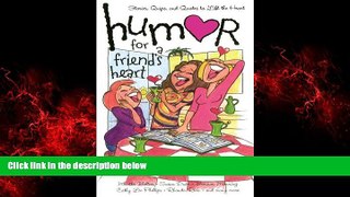 READ book  Humor for a Friend s Heart: Stories, Quips, and Quotes to Lift the Heart (Humor for