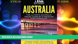 Buy NOW  Australia: The Ultimate Australia Travel Guide By A Traveler For A Traveler: The Best