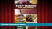liberty book  Soap Making For Beginners: Simple Recipes Of Organic And Natural Hand Made Soaps: