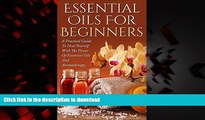 Read books  Essential Oils: Essential Oils For Beginners - A Practical Guide To Heal Yourself With