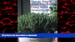 Best books  How to simply scent your home using herbs and aromatic oils online