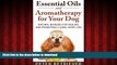 Buy book  Essential Oils and Aromatherapy for Your Dog: Natural Remedies for Healing and Promoting
