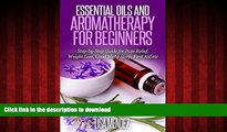 Read book  Essential Oils: Essential Oils and Aromatherapy For Heathy Living: Using Essential