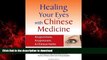 Read book  Healing Your Eyes with Chinese Medicine: Acupuncture, Acupressure,   Chinese Herbs