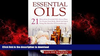 Best book  Essential Oils: 21 Miraculous Essential Oils Detox Plans To Cleanse Your Body, Mind And