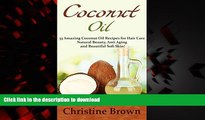 Read books  Coconut Oil: Coconut Oil for Beginners - 33 Amazing Coconut Oil Recipes for Hair Care,