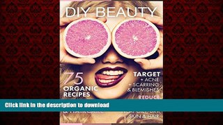 Best book  DIY BEAUTY: 75 Organic recipes skincare   haircare. (Target acne, scarring and