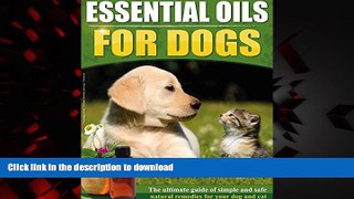 liberty books  Essential Oils For Dogs: The Ultimate Guide Of Simple And Safe Natural Remedies For