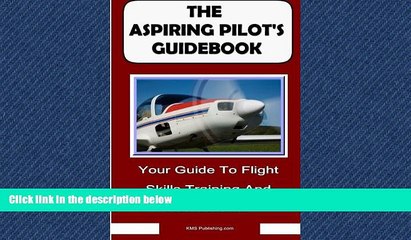 Read The Aspiring Pilot s Guidebook: Your Guide To Flight Skills Training And Accreditation, Learn