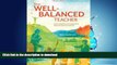GET PDF  The Well-Balanced Teacher: How to Work Smarter and Stay Sane Inside the Classroom and Out