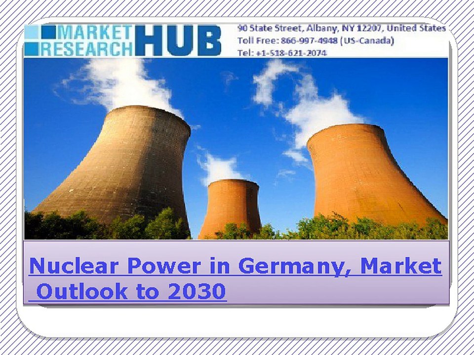 Nuclear Power in Germany, Market Outlook to 2030, Update 2016
