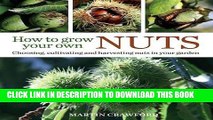 Ebook How to Grow Your Own Nuts: Choosing, Cultivating and Harvesting Nuts in Your Garden Free