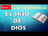 El Hijo de Dios 1 de 2 | LUIS CONTRERAS | PREDICACION EXPOSITIVA | PREDICAS CRISTIANAS