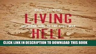 Read Now Living Hell: The Dark Side of the Civil War Download Online