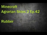 Minecraft Agrarian Skies 2 Ep. 42 Rubber