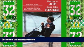 Buy NOW  Having a Job Just Like Recess: A Parent s Manual for Guiding and Gracing Your Child s