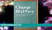 READ book  Change Matters: Critical Essays on Moving Social Justice Research from Theory to