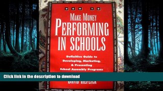 GET PDF  How to Make Money Performing in Schools: The Definitive Guide to Developing, Marketing,