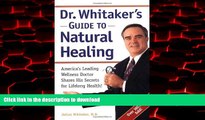 Read book  Dr. Whitaker s Guide to Natural Healing : America s Leading Wellness Doctor Shares His