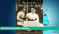 GET PDF  Beyond the Miracle Worker: The Remarkable Life of Anne Sullivan Macy and Her