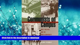 READ BOOK  Communists on Campus: Race, Politics, and the Public University in Sixties North