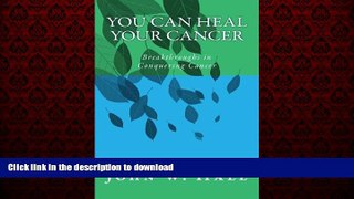 Read books  You CAN Heal Your Cancer: Breakthroughs in Conquering Cancer online for ipad