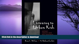 FAVORITE BOOK  Listening to Urban Kids: School Reform and the Teachers They Want FULL ONLINE