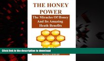 Buy book  The Honey Power: The Miracles Of Honey And Its Amazing Health Benefits (Use Honey