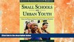 FREE DOWNLOAD  Small Schools and Urban Youth: Using the Power of School Culture to Engage