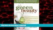 Read book  The Green Beauty Guide: Your Essential Resource to Organic and Natural Skin Care, Hair