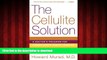 Best book  The Cellulite Solution: A Doctor s Program for Losing Lumps, Bumps, Dimples, and