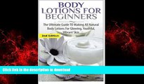 Read books  Body Lotions For Beginners: The Ultimate Guide to Making All Natural Body Lotions for