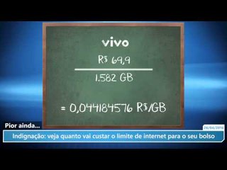 Indignação: veja quanto vai custar o limite de internet para o seu bolso