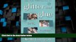 Big Deals  Glitter and Glue: A Memoir  Full Read Best Seller