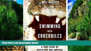 Books to Read  Swimming With Crocodiles: A True Story of Adventure and Survival  Full Ebooks Best