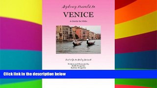 READ FULL  SYDNEY TRAVELS TO VENICE: A Guide for Kids - Let s Go to Italy Series!  Premium PDF