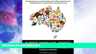 Big Deals  Aussie Migrant: Money: A Migrant s Essential Guide to Mastering Finances in Australia