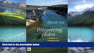 Big Deals  Discovering Eden: A Lifetime of Paddling the Arctic Rivers  Full Ebooks Best Seller