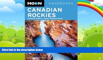Big Deals  Moon Canadian Rockies: Including Banff   Jasper National Parks (Moon Handbooks)  Full