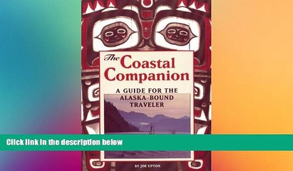 Must Have  The Coastal Companion: A Guide for the Alaska-Bound Traveler  READ Ebook Full Ebook