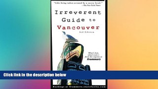 READ FULL  Frommer s Irreverent Guide to Vancouver (Irreverent Guides)  READ Ebook Full Ebook
