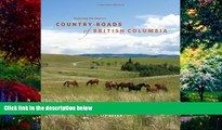 Books to Read  Country Roads of British Columbia: Exploring the Interior  Full Ebooks Most Wanted