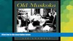 READ FULL  Old Muskoka: Century Cottages and Summer Estates  READ Ebook Full Ebook