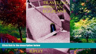 Books to Read  Traveling With an Eggplant  Full Ebooks Most Wanted