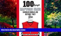 Big Deals  100 Things Raptors Fans Should Know   Do Before They Die (100 Things...Fans Should