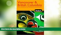 Big Deals  Fodor s Vancouver and British Columbia, 5th Edition (Fodor s Gold Guides)  Full Read
